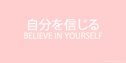magdamilo:  [ believe in yourself ♥ ] 