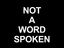 notawordspoken:  Not A Word Spoken…
