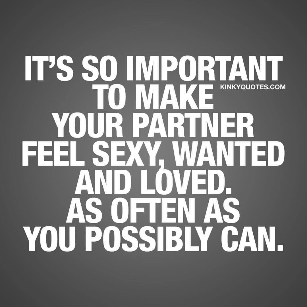 kinkyquotes:  It’s so important to make your partner feel sexy, wanted and loved.