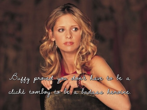 buffyconfessions:  Buffy proved you don’t have to be a cliché tomboy to be a badass heroine.
