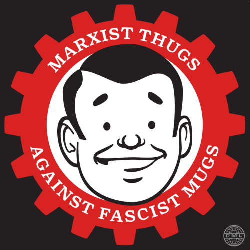 “Marxist Thugs Against Fascist Mugs”