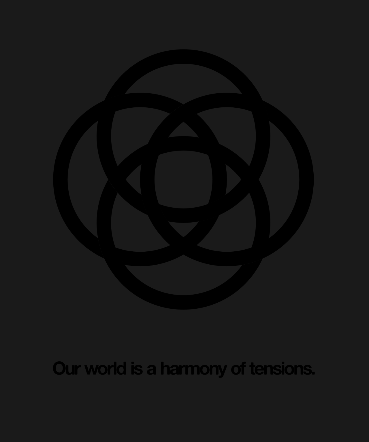 Our world is a harmony of tensions.
-Heraclitus