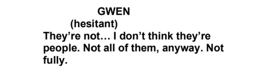 Screenshot from The Magnus Protocol episode 18, it reads as follows:
GWEN
(hesitant)
They’re not… I don’t think they’re people. Not all of them, anyway. Not fully.
