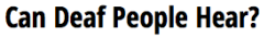 deaf-tastic:   from http://deafness.answers.com/daily-life/can-deaf-people-hear