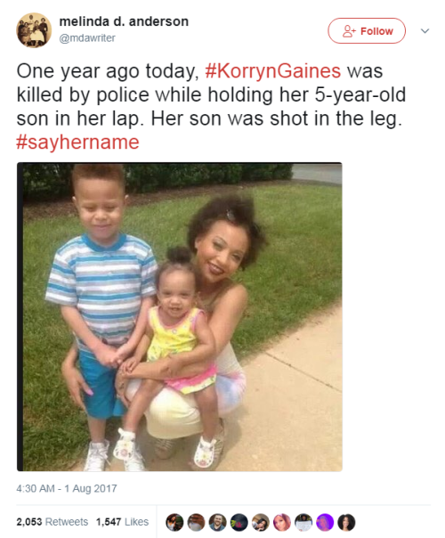 nevaehtyler:  On this day last year 23-year-old Korryn Gaines was killed by Baltimore County police and her 5-year-old son was shot in the limb. She was wanted for a traffic violation, but apparently a SWAT team thought she was way too dangerous for them