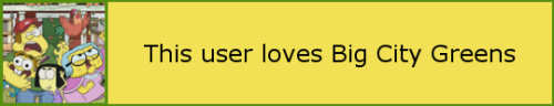 [ This User Loves Big City Greens ]
