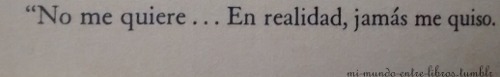 be-an-insane-dreamer:  Y la verdad es que nunca me querrá…  