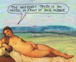 stoicmike:The nakedest truth is you, naked,