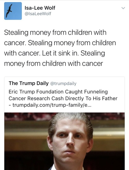 bigmeansweatydyke: hishap:  peachykeeenqueen:  weavemama:  weavemama:   weavemama: HE SHOULD NOT GET AWAY WITH THIS btw here is another source other than trumpdaily confirming this.    these white demons deadass stole 880k from sick kids to go towards