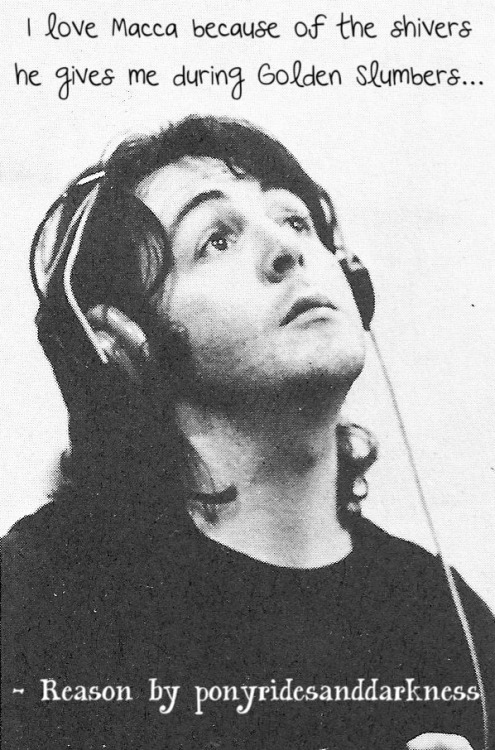 I love Macca because of the shivers he gives me during Golden Slumbers&hellip;- Reason submitted by 