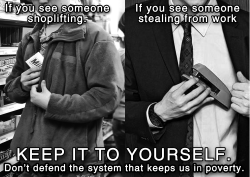 be-their-sound:  boychic:  kaijuleng:  tattoosfade:  oppressionisntrad:  anarchist-memes:  We are forced to live in a system that steals from us daily, Kill snitch culture.  Important things to keep in mind! - never take from ‘mom and pop’ type store.