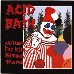 musicsapiens:  Band - Acid Bath Album - When The Kite String Pops Genre - Sludge Metal, Stoner Metal Year - 1994 Front and back album cover art by John Wayne Gacy.