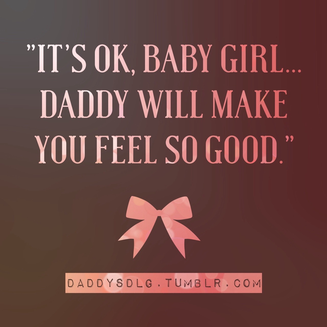 daddysdlg:  &ldquo;It’s ok, Baby Girl…Daddy will make you feel so good.&quot;x