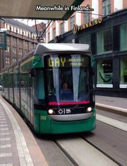 haveagaydayorg:Meanwhile in finland….A metro rail train that says GAY Absolutely fabulous as its destination.