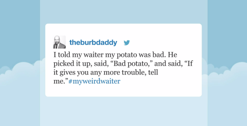 committedfalpal: Late Night Hashtags #MyWeirdWaiter might be my favorite hashtag of the year