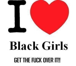 I Am a White guy who like black girls…………….