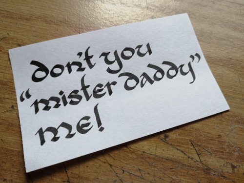 theshitpostcalligrapher:req’d by @ultragayestthis is a no mister daddy zone