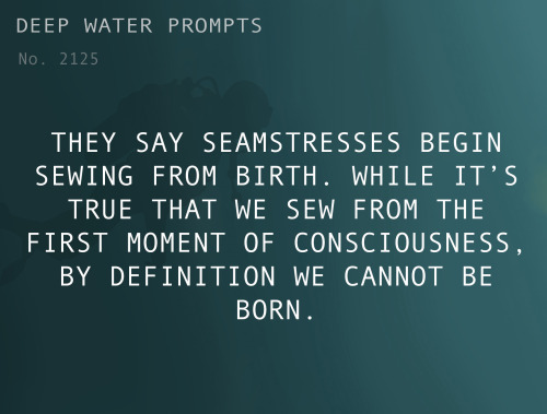 deepwaterwritingprompts:Text: They say Seamstresses begin sewing from birth. While it’s true that we