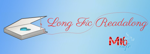 Long Fic Readalong!What:  We’re going to celebrate longer fanfics by dedicating a few wee
