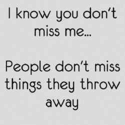 singularquotes:  You don’t miss things you throw away :/