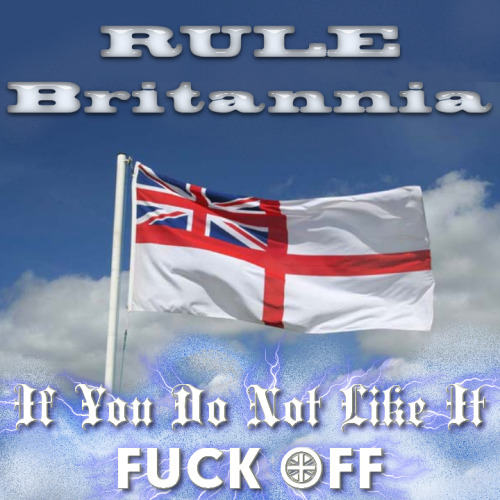 RULE BRITANNIA ….. you can like it or lump it …. If you don’t like it or believe