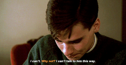filmgifs:I just talked to my father. He’s making me quit the play at Henley Hall. Acting’s everything to me, I… But he doesn’t know, he… He’s planning the rest of my life for me, and he’s never asked me what I want.Dead Poets Society (1989)