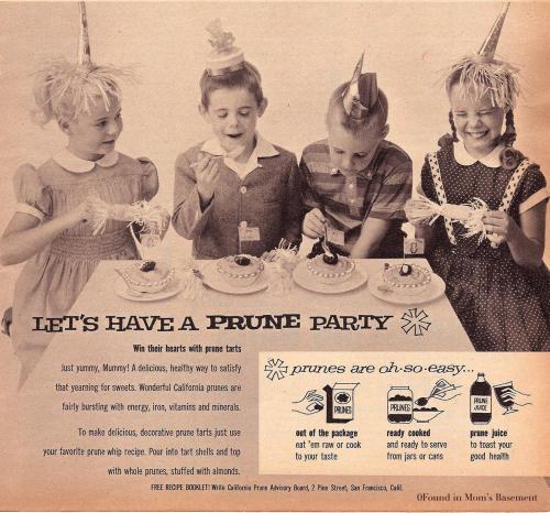 vintageadvertising: Prune Parties! WCGW? Nobody wants a prune party.Okay, correction. ONE person wan
