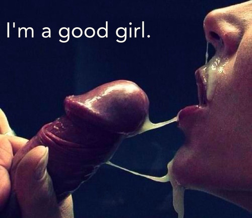 nomad2112: allbuttfunn: Please call me a good girl while I have your cum on my lips  And to think I 