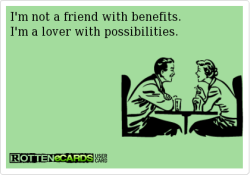 gets-me-hot:  I’m not a friend with benefits.