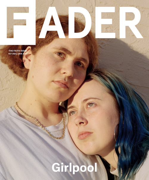 thefader: ROCK MUSIC STILL MATTERS AND GIRLPOOL IS ITS FUTURE.READ THE DUO’S FAITH ISSUE COVER
