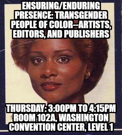 Ensuring/Enduring Presence: Transgender People of Color&ndash;Artists, Editors, and Publishers.&