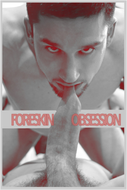 menobsession:  FORESKIN PLAY! ♂♂ MEN OBSESSION ♂♂ 