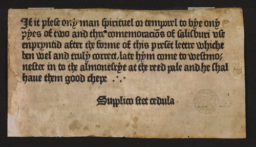 worldhistoryfacts:  The oldest printed advertisement in English, 1477, promises that a the purchasers of a certain book will find it “wel and truly correct” and that the purchaser “shal have [the books] good chepe.”