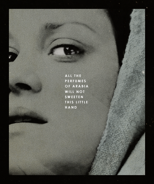 tsarkoshei: Here’s the smell of the blood still. All the perfumes of Arabia will not sweeten t