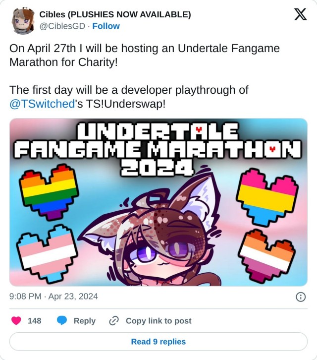 On April 27th I will be hosting an Undertale Fangame Marathon for Charity!  The first day will be a developer playthrough of @TSwitched's TS!Underswap! pic.twitter.com/nGgrU2DMVN  — Cibles (PLUSHIES NOW AVAILABLE) (@CiblesGD) April 23, 2024