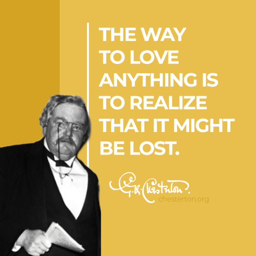 “The way to love anything is to realize that it might be lost.”#GKChesterton(“The Advantages of Havi