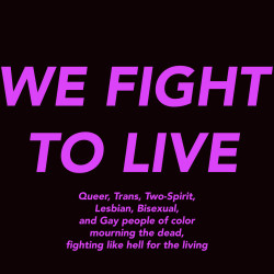wefight2live:  As we mourn the 50 dead and over 50 injured in Orlando, our hearts compel us also to fight for the living, while the system forces us to fight to live.  We are here to connect what happened at PULSE in Orlando to the daily lived violence