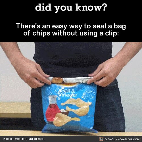 did-you-kno:There’s an easy way to seal a bagof chips without using a clip:SourceBut WHYEEE would yo