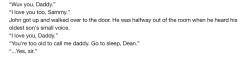 Princesoftheworld  Sam: Dean Deam: Yea  Sam: You can always call me sammy even if we grow up to adults Dean: Thanks Sammy. Sam: I love you dean Dean: Same here Sammy   thescienceofjohnlock:  the-wayward-trio:  deansass:  this broke my heart  no    can