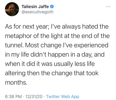bixbiboom:[ID: A total of eight tweets from Taliesin Jaffe @.executivegoth which together read: “2020 is almost over and I feel I have something to get off my chest: I didn’t get better. I didn’t get healthier in mind or body. I didn’t