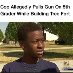 introvertedjerk:  revolutionary-mindset:  Omari Grant, 11, of Henry County, Ga., (pictured) said that he was terrified after a police officer pulled a gun on him while he and his friends were building a tree fort in their neighborhood, WSB-TV 2 reports.