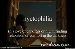 teendefinitionblog:  nyctophilia: love of