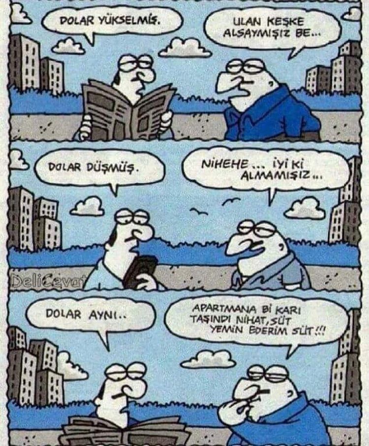 - Dolar yükselmiş
+ Ulan...