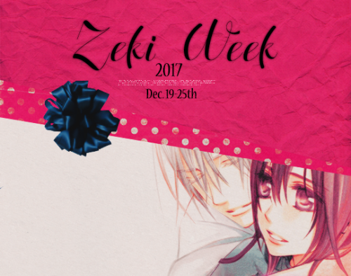 officialzekiweek:Zeki Week 2017: December 19th-25thHello, fellow Zeki shipmates! With the newest vkm