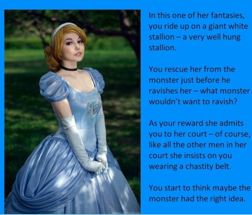 In this one of her fantasies, you ride up on a giant white stallion – a very well hung stallion.You rescue her from the monster just before he ravishes her – what monster wouldn’t want to ravish?As your reward she admits you to her court – of