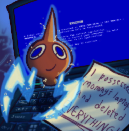 skittyart:  “I possessed mommy’s laptop and deleted EVERYTHING!” 