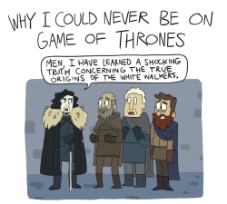 acomik:  Why I Could Never Be On Game of Thrones  Patreon / Twitter / Instagram   