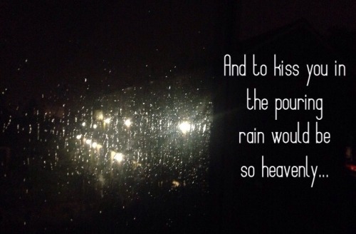 There’s literally nothing else I think about when I stare out the window at the heavy rain, ot