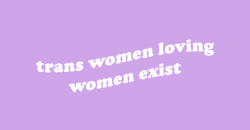 irlpearl:  trans women loving women exist.