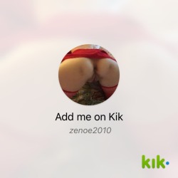 zenoe2010:  Hey! I’m on #Kik - my username